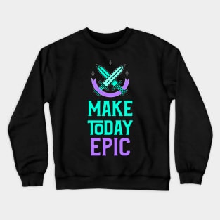 Fantasy Inspired: Make today Epic! Crewneck Sweatshirt